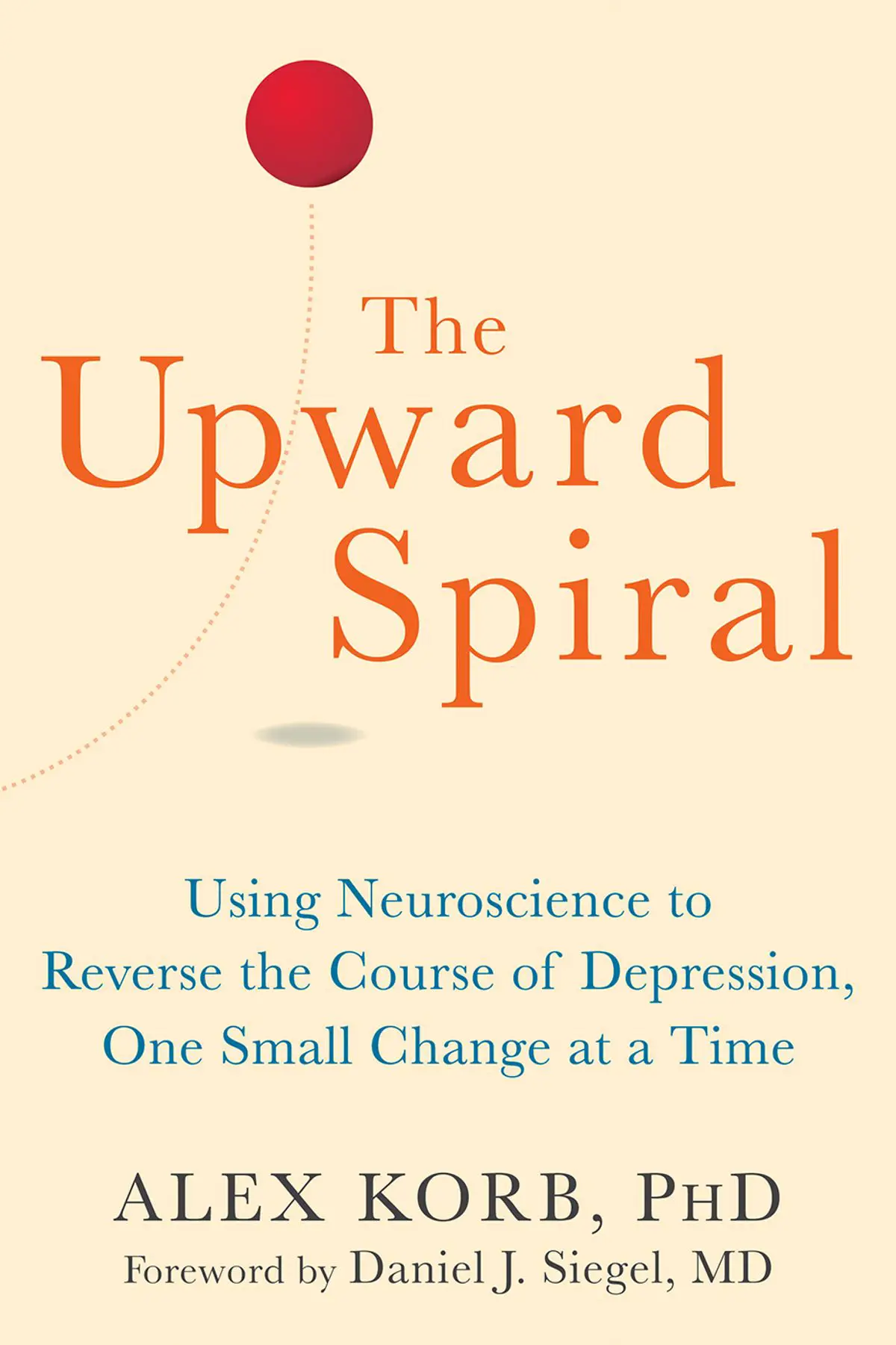 [Download] The Upward Spiral by Alex Korb PhD  pdf book